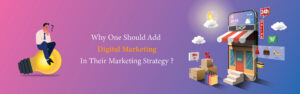 Why one should add Digital Marketing in their Marketing Strategy?